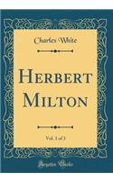 Herbert Milton, Vol. 1 of 3 (Classic Reprint)