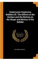 Underwater Explosion Bubbles III. the Effects of the Surface and the Bottom on the Shape and Motion of the Bubble
