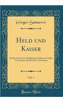 Held und Kaiser, Vol. 1: Fünfte und Letzte Abtheilung des Roman-Cyklus "Um Szepter und Kronen"; Zeitroman (Classic Reprint)