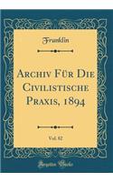 Archiv Für Die Civilistische Praxis, 1894, Vol. 82 (Classic Reprint)