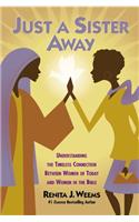 Just a Sister Away: Understanding the Timeless Connection Between Women of Today and Women in the Bible