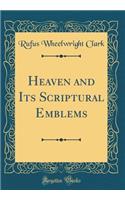 Heaven and Its Scriptural Emblems (Classic Reprint)