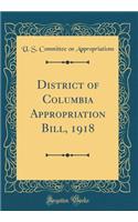 District of Columbia Appropriation Bill, 1918 (Classic Reprint)