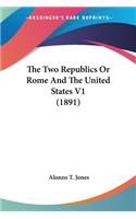 The Two Republics Or Rome And The United States V1 (1891)