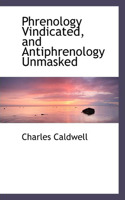Phrenology Vindicated, and Antiphrenology Unmasked