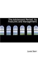 The Adolescent Period, Its Features and Management