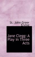 Jane Clegg: A Play in Three Acts
