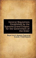 General Regulations Established by the Supreme Grand Chapter for the Government of the Order