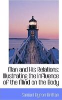 Man and His Relations: Illustrating the Influence of the Mind on the Body