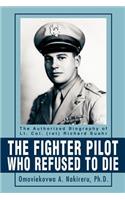 The Fighter Pilot Who Refused to Die: The Authorized Biography of Lt. Col. (Ret) Richard Suehr(English)