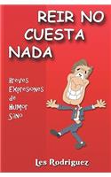 Reir No Cuesta NADA: Breves Expresiones de Humor Sano