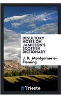 Desultory Notes on Jamieson's Scottish Dictionary