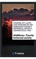 Charter, By-Laws, and Officers of the Middlesex County Historical Society, Connecticut, 1901