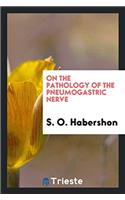 On the Pathology of the Pneumogastric Nerve