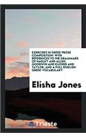 Exercises in Greek Prose Composition: With References to the Grammars of Hadley and Allen, Goodwin and Kucher and Taylor; And a Full English-Greek Voc