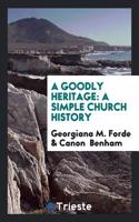 A GOODLY HERITAGE: A SIMPLE CHURCH HISTO