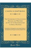 The Government's Solicitation Process and Whether or Not It Is Discriminatory to Small Business: Hearing Before the Subcommittee on Government Programs of the Committee on Small Business, House of Representatives, One Hundred Fourth Congress, Secon: Hearing Before the Subcommittee on Government Programs of the Committee on Small Business, House of Representatives, One Hundred Fourth Congress, Se