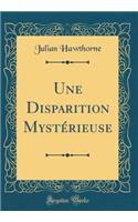 Une Disparition Mystérieuse (Classic Reprint)
