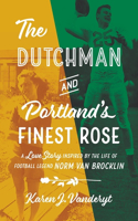Dutchman and Portland's Finest Rose