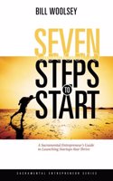 Seven Steps To Start: A Sacramental Entrepreneur's Guide To Launching Startups That Thrive