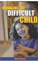 Managing the Difficult Child: A Practical Handbook for Effective Care and Control(Resources in Education Series)