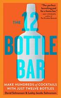 12 Bottle Bar: Make Hundreds of Cocktails with Just Twelve Bottles