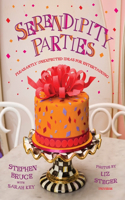 Serendipity Parties: Pleasantly Unexpected Ideas for Entertaining