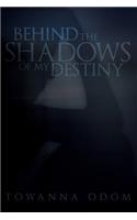 Behind The Shadows Of My Destiny