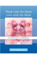 Think with the Heart / Love with the Mind - Workbook