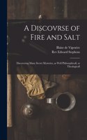 A Discovrse of Fire and Salt