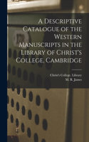 Descriptive Catalogue of the Western Manuscripts in the Library of Christ's College, Cambridge