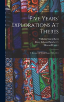 Five Years' Explorations At Thebes