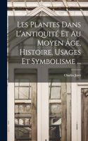 Les Plantes Dans L'antiquité Et Au Moyen Âge, Histoire, Usages Et Symbolisme ...