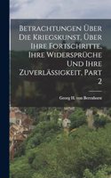 Betrachtungen Über Die Kriegskunst, Über Ihre Fortschritte, Ihre Widersprüche Und Ihre Zuverläßigkeit, Part 2