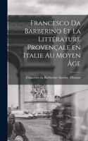 Francesco da Barberino et la Littérature Provençale en Italie au Moyen âge