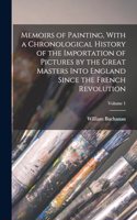 Memoirs of Painting, With a Chronological History of the Importation of Pictures by the Great Masters Into England Since the French Revolution; Volume 1