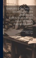 Simplified Phonetic Shorthand. An American Exposition of the Isaac Pitman Phonography