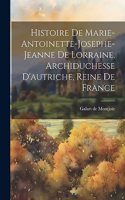 Histoire De Marie-antoinette-josephe-jeanne De Lorraine, Archiduchesse D'autriche, Reine De France