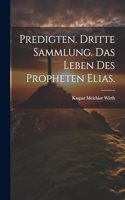 Predigten. Dritte Sammlung. Das Leben des Propheten Elias.