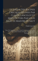Jardin Des Racines Grecques Réunies Par Claude Lancelot Et Mises En Vers Par Louis Isaac Le Maistre De Sacy