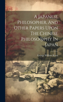 Japanese Philosopher, And Other Papers Upon The Chinese Philoso@phy In Japan