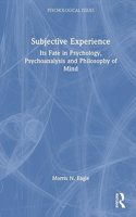 Subjective Experience: Its Fate in Psychology, Psychoanalysis and Philosophy of Mind