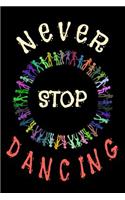 Never Stop Dancing: Dance Journal Dancer Gift Blank Lined Notebook