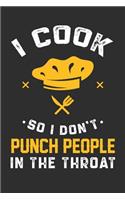 I Cook So I Don't Punch People In The Throat: 100 page 6 x 9 Blank lined journal for hobby Enthusiasts perfect funny gift to jot down ideas and notes