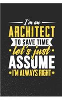 I'm An Architect To Save Time Let's Just Assume I'm Always Right