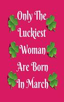 Only The Luckiest Woman Are Born In March