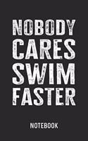 Nobody Cares Swim Faster Notebook: Blank & Lined Swimmer Motivation Journal (6" x 9") For Every Swimming Coach