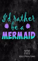 I'd Rather Be A Mermaid 2020 Weekly & Monthly Planner: 8.5 x 11 Mermaid Design Agenda Planning Notebook: Daily, Weekly & Monthly