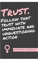 Trust Follow that Trust With Immediate and Unquestioning Action
