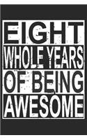 Eight Whole Years Of Being Awesome: Blank Lined Journal, Cool Happy Birthday Sketchbook, Notebook, Diary Perfect Gift For 8 Year Old Boys And Girls